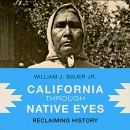 California Through Native Eyes by William J. Bauer, Jr.