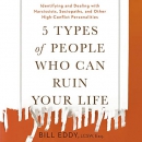 5 Types of People Who Can Ruin Your Life by Bill Eddy