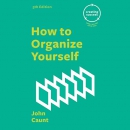 How to Organize Yourself: Creating Success by John Caunt