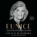 Eunice: The Kennedy Who Changed the World by Eileen McNamara