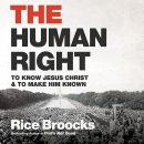 The Human Right: To Know Jesus Christ and to Make Him Known by Rice Broocks