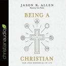 Being a Christian: How Jesus Redeems All of Life by Jason Allen