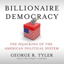 Billionaire Democracy by George R. Tyler