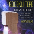 Gobekli Tepe: Genesis of the Gods by Andrew Collins