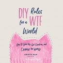 DIY Rules for a WTF World by Krista Suh