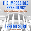 The Impossible Presidency by Jeremi Suri