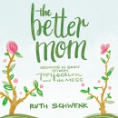 The Better Mom by Ruth Schwenk