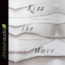 Kiss the Wave: Embracing God in Your Trials by Dave Furman