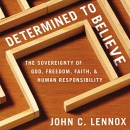 Determined to Believe? by John C. Lennox