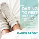 The Daring to Rest Yoga Nidra Meditation Program by Karen Brody