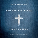 Wounds Are Where Light Enters by Walter Wangerin, Jr.
