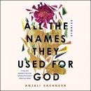 All the Names They Used for God by Anjali Sachdeva