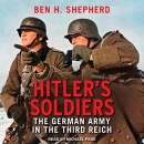 Hitler's Soldiers: The German Army in the Third Reich by Ben H. Shepherd