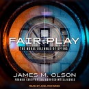 Fair Play: The Moral Dilemmas of Spying by James M. Olson