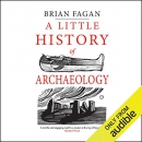 A Little History of Archaeology by Brian M. Fagan