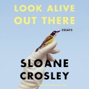 Look Alive Out There by Sloane Crosley