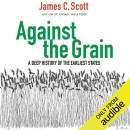 Against the Grain: A Deep History of the Earliest States by James C. Scott