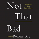 Not That Bad: Dispatches from Rape Culture by Roxane Gay