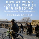 How We Won and Lost the War in Afghanistan by Douglas Grindle