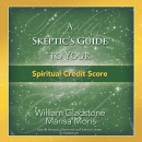 A Skeptic's Guide to Your Spiritual Credit Score by William Gladstone