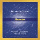 A Skeptic's Guide to Heaven by William Gladstone