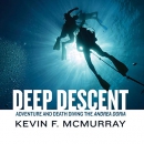 Deep Descent: Adventure and Death Diving the Andrea Doria by Kevin F. McMurray