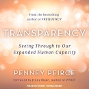 Transparency: Seeing Through to Our Expanded Human Capacity by Penney Peirce