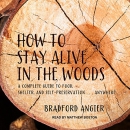 How to Stay Alive in the Woods by Bradford Angier