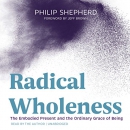 Radical Wholeness by Philip Shepherd