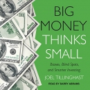 Big Money Thinks Small by Joel Tillinghast