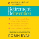 Retirement Reinvention: Make Your Next Act Your Best Act by Robin Ryan