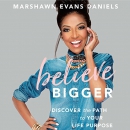 Believe Bigger: Discover the Path to Your Life Purpose by Marshawn Evans Daniels