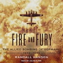 Fire and Fury: The Allied Bombing of Germany, 1942-1945 by Randall Hansen
