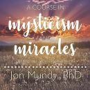 A Course in Mysticism and Miracles by Jon Mundy