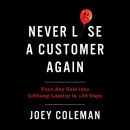 Never Lose a Customer Again by Joey Coleman