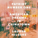 Patriot Number One: American Dreams in Chinatown by Lauren Hilgers