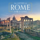 The History of Rome in 12 Buildings by Phillip Barlag
