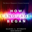 How Language Began by Daniel L. Everett