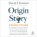 Origin Story: A Big History of Everything by David Christian