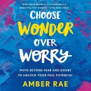 Choose Wonder over Worry by Amber Rae