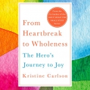 From Heartbreak to Wholeness by Kristine Carlson