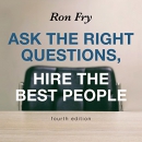 Ask the Right Questions, Hire the Best People by Ron Fry