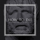 How to Die: An Ancient Guide to the End of Life by Seneca