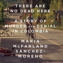 There Are No Dead Here by Maria McFarland Sanchez-Moreno