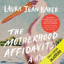 The Motherhood Affidavits by Laura Jean Baker