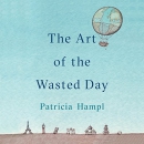 The Art of the Wasted Day by Patricia Hampl