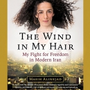 The Wind in My Hair: My Fight for Freedom in Modern Iran by Masih Alinejad