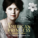 An American Princess: The Many Lives of Allene Tew by Annejet van der Zijl