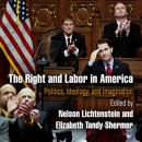 The Right and Labor in America by Nelson Lichtenstein