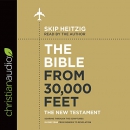 The Bible from 30,000 Feet: The New Testament by Skip Heitzig